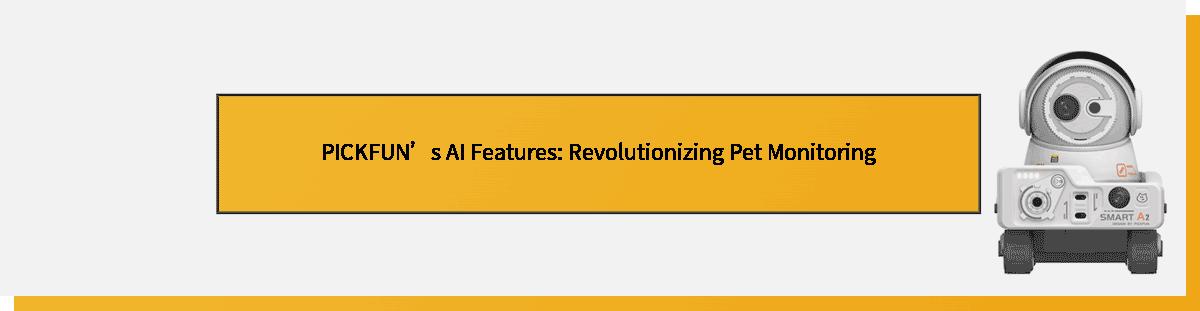 PICKFUN’s AI Features: Revolutionizing Pet Monitoring