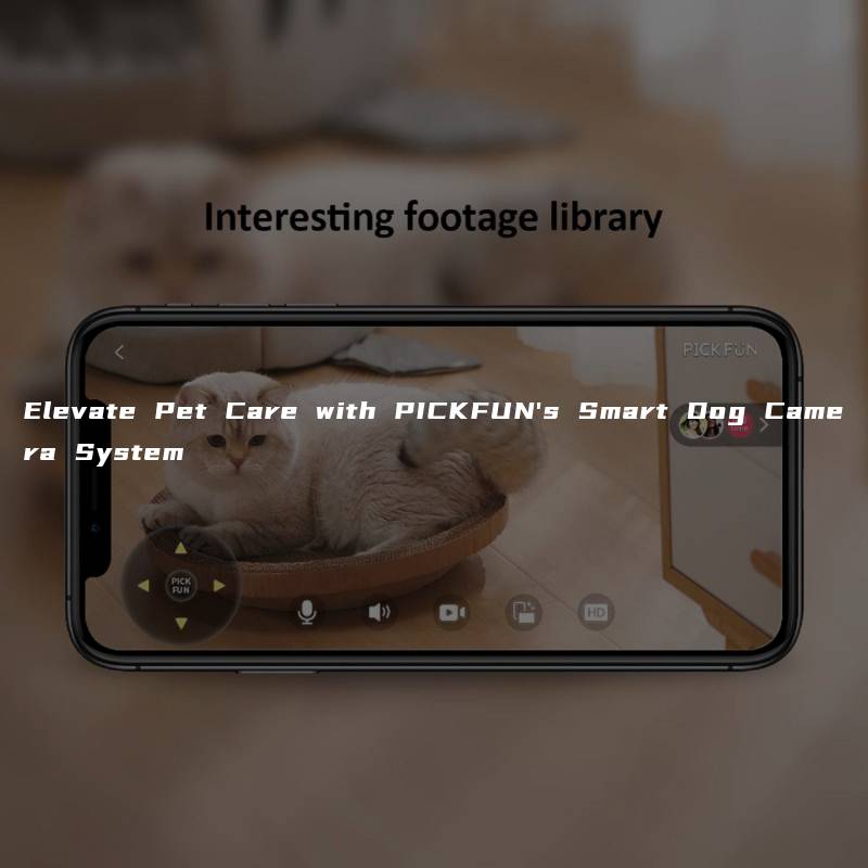 Elevate Pet Care with PICKFUN’s Smart Dog Camera System
