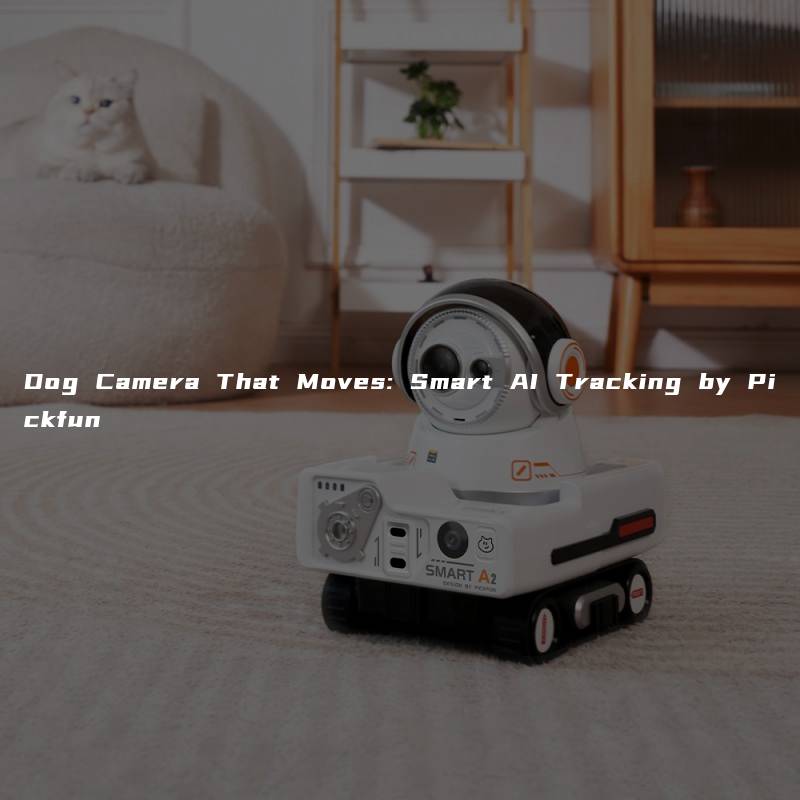 Dog Camera That Moves: Smart AI Tracking by Pickfun