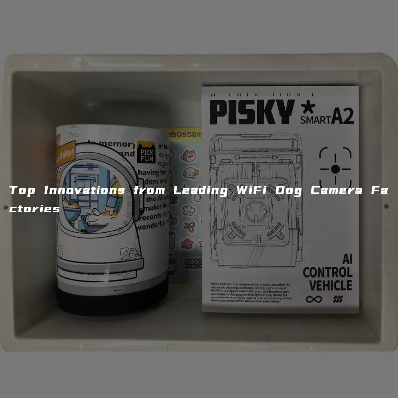 Top Innovations from Leading WiFi Dog Camera Factories