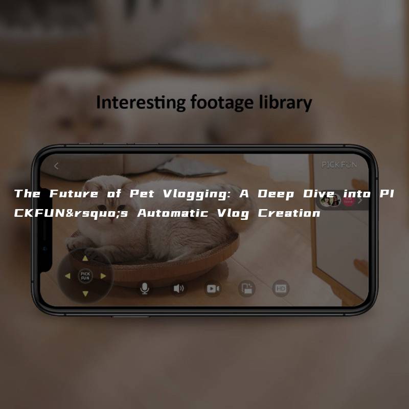 The Future of Pet Vlogging: A Deep Dive into PICKFUN’s Automatic Vlog Creation